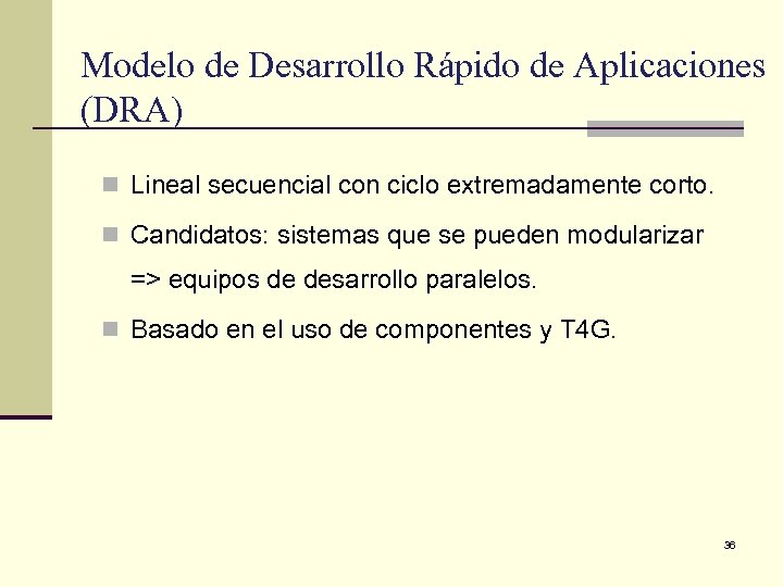 Modelo de Desarrollo Rápido de Aplicaciones (DRA) n Lineal secuencial con ciclo extremadamente corto.