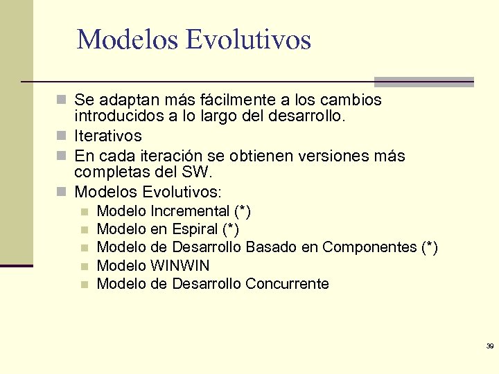 Modelos Evolutivos n Se adaptan más fácilmente a los cambios introducidos a lo largo