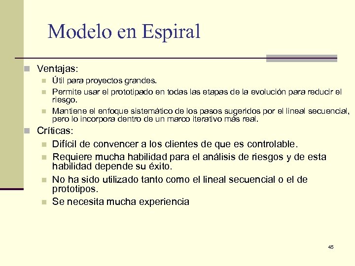 Modelo en Espiral n Ventajas: n n n Útil para proyectos grandes. Permite usar