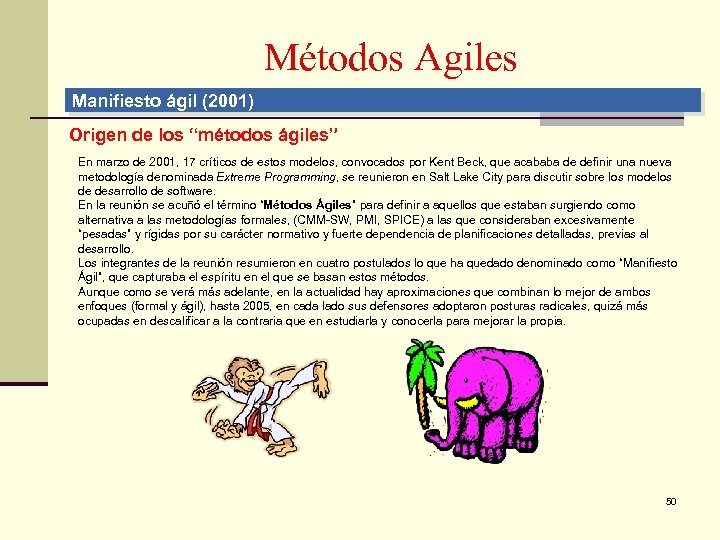 Métodos Agiles Manifiesto ágil (2001) Origen de los “métodos ágiles” En marzo de 2001,