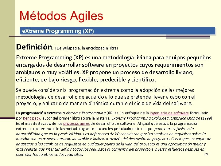 Métodos Agiles e. Xtreme Programming (XP) Definición: (De Wikipedia, la enciclopedia libre) Extreme Programming