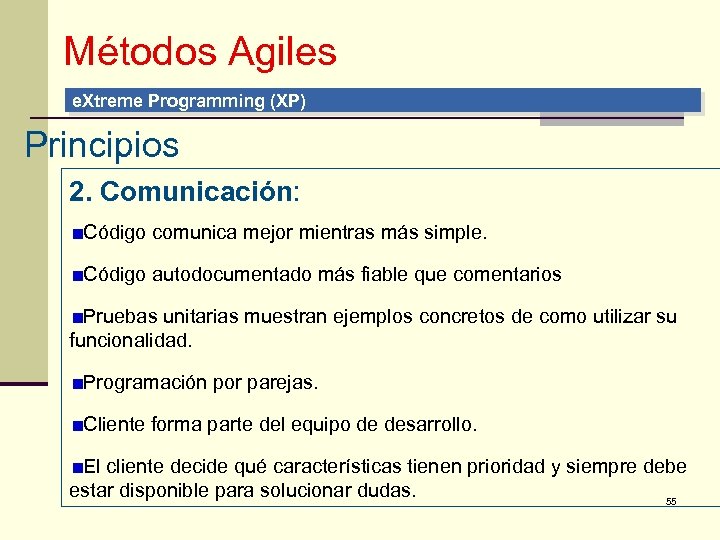 Métodos Agiles e. Xtreme Programming (XP) Principios 2. Comunicación: Código comunica mejor mientras más