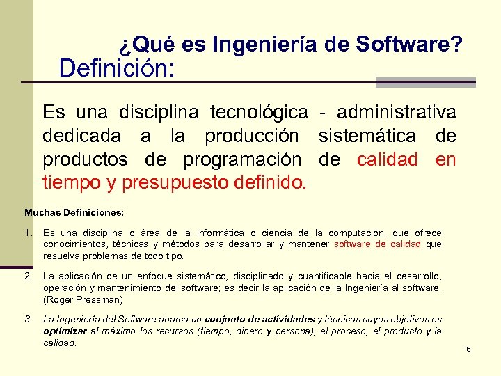 ¿Qué es Ingeniería de Software? Definición: Es una disciplina tecnológica - administrativa dedicada a