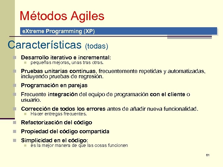 Métodos Agiles e. Xtreme Programming (XP) Características (todas) n Desarrollo iterativo e incremental: n