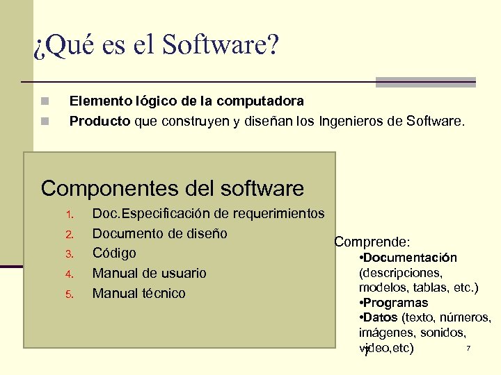 ¿Qué es el Software? n n Elemento lógico de la computadora Producto que construyen