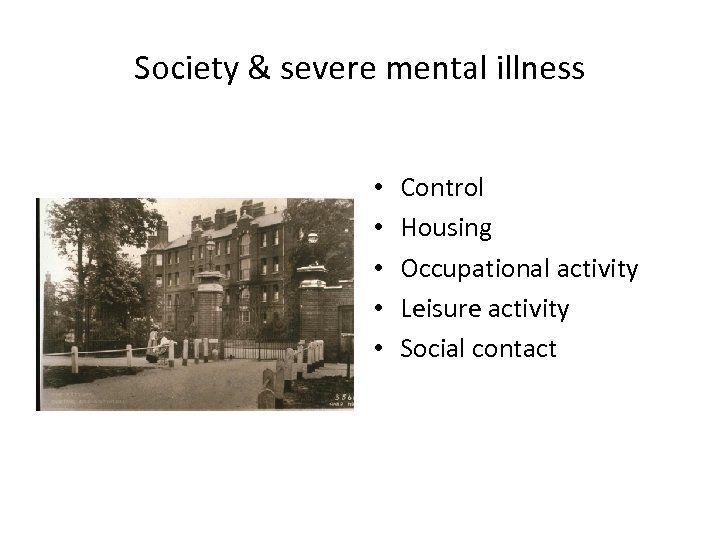 Society & severe mental illness • • • Control Housing Occupational activity Leisure activity