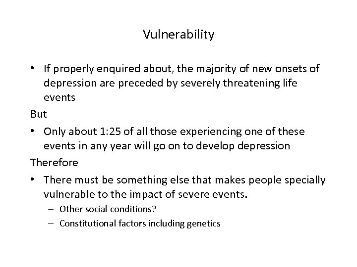 Vulnerability • If properly enquired about, the majority of new onsets of depression are