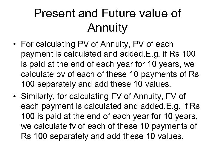 Present and Future value of Annuity • For calculating PV of Annuity, PV of