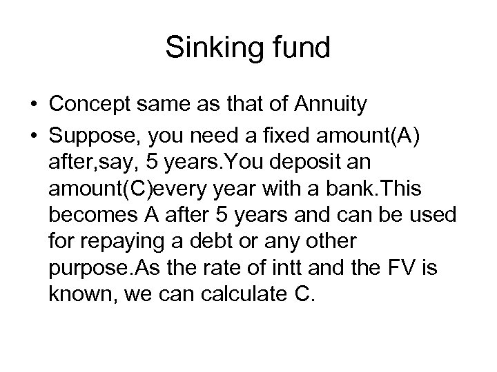 Sinking fund • Concept same as that of Annuity • Suppose, you need a