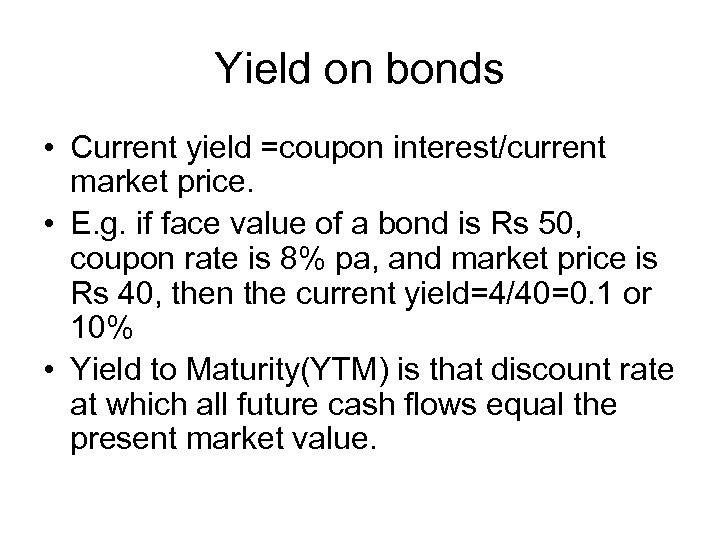 Yield on bonds • Current yield =coupon interest/current market price. • E. g. if