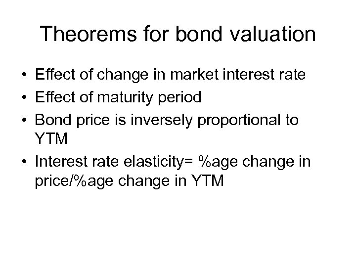 Theorems for bond valuation • Effect of change in market interest rate • Effect