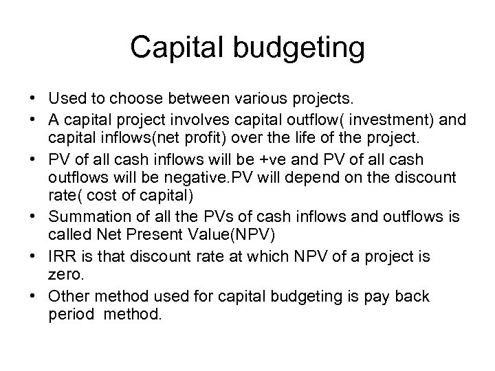 Capital budgeting • Used to choose between various projects. • A capital project involves