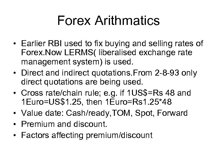 Forex Arithmatics • Earlier RBI used to fix buying and selling rates of Forex.
