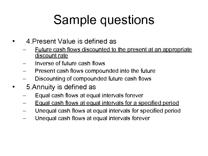 Sample questions • 4. Present Value is defined as – – • Future cash