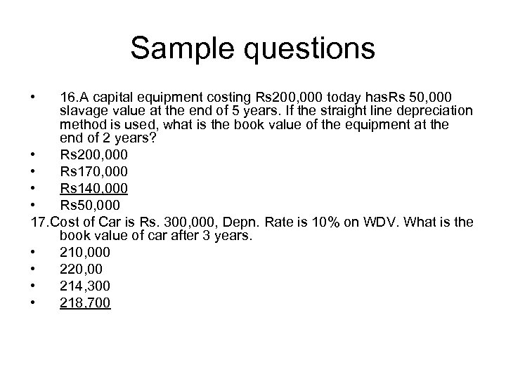 Sample questions • 16. A capital equipment costing Rs 200, 000 today has. Rs