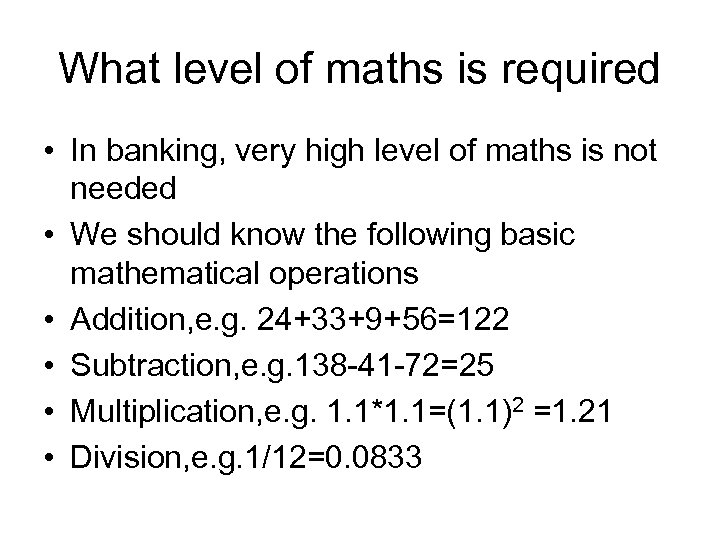 What level of maths is required • In banking, very high level of maths