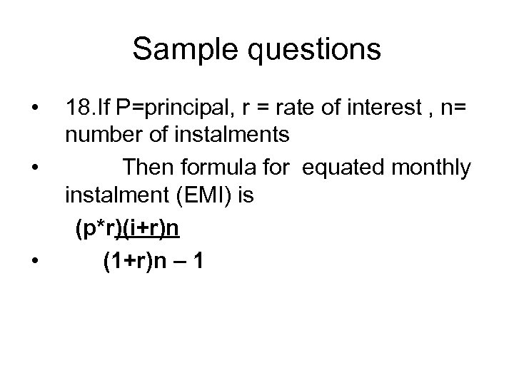 Sample questions • • • 18. If P=principal, r = rate of interest ,