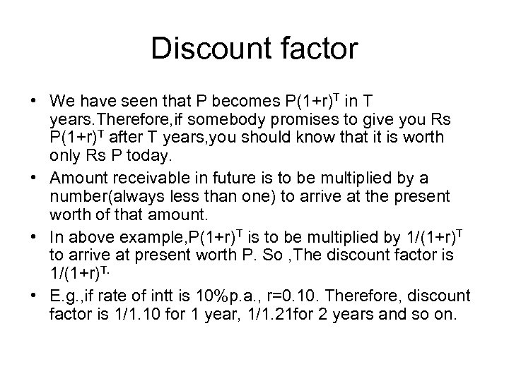 Discount factor • We have seen that P becomes P(1+r)T in T years. Therefore,