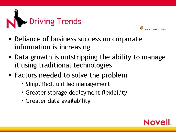 Driving Trends • Reliance of business success on corporate information is increasing • Data
