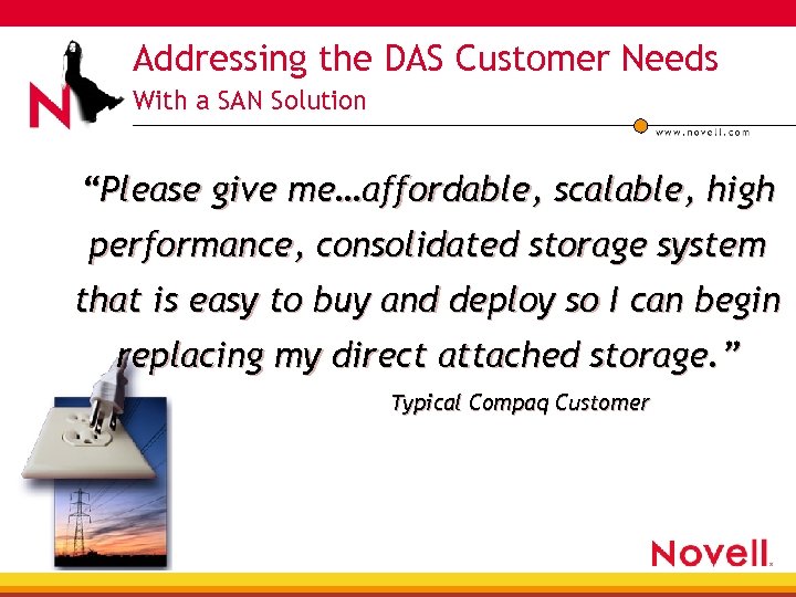 Addressing the DAS Customer Needs With a SAN Solution “Please give me…affordable, scalable, high