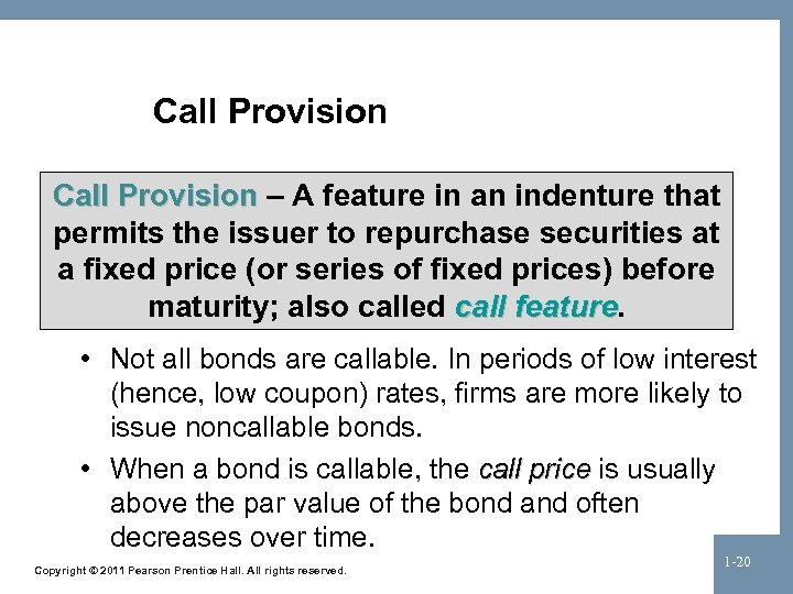 Call Provision – A feature in an indenture that permits the issuer to repurchase