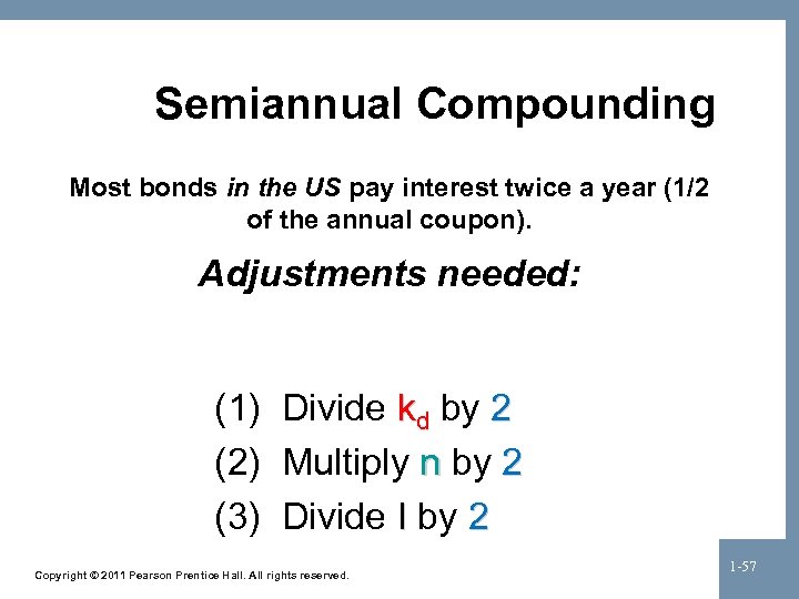 Semiannual Compounding Most bonds in the US pay interest twice a year (1/2 of