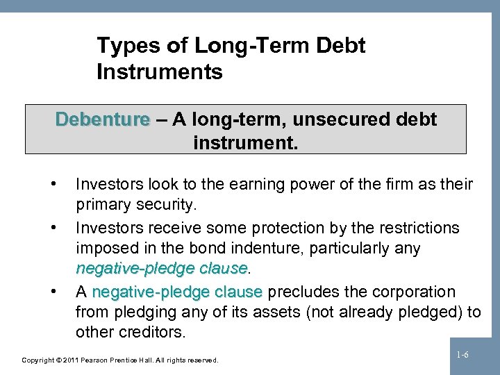 Types of Long-Term Debt Instruments Debenture – A long-term, unsecured debt instrument. • •