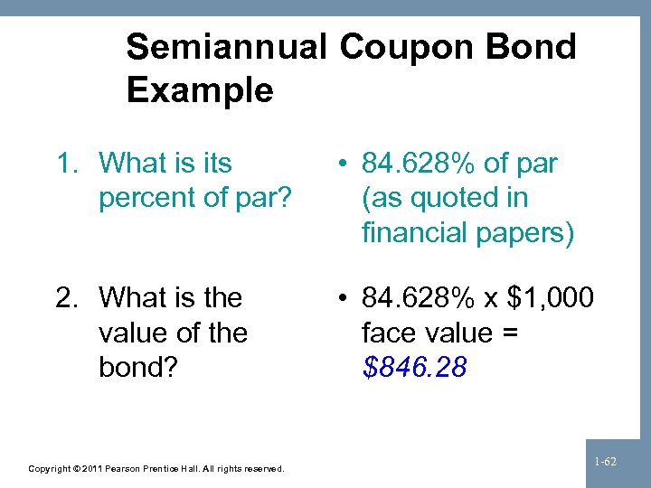 Semiannual Coupon Bond Example 1. What is its percent of par? • 84. 628%