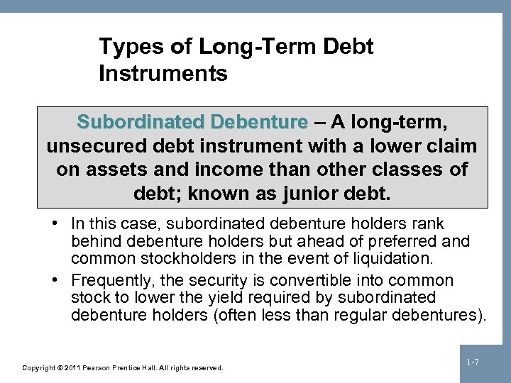 Types of Long-Term Debt Instruments Subordinated Debenture – A long-term, unsecured debt instrument with