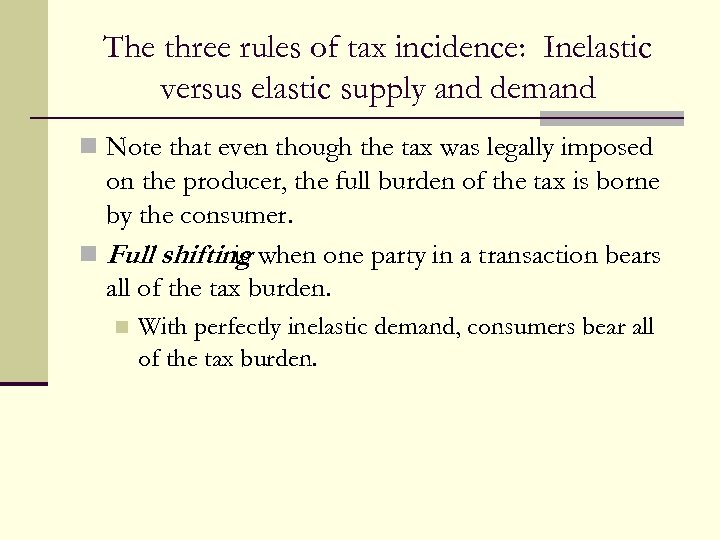 The three rules of tax incidence: Inelastic versus elastic supply and demand n Note