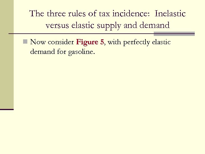 The three rules of tax incidence: Inelastic versus elastic supply and demand n Now