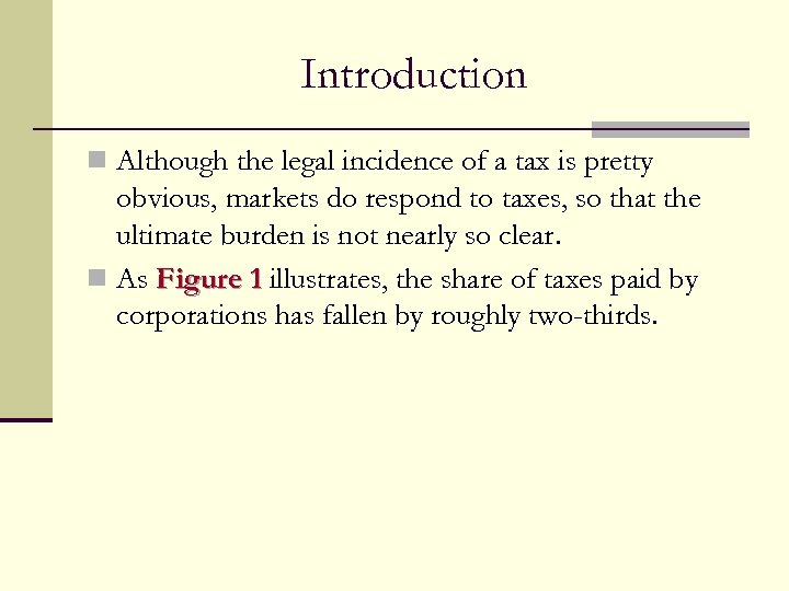 Introduction n Although the legal incidence of a tax is pretty obvious, markets do