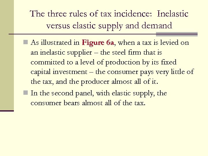 The three rules of tax incidence: Inelastic versus elastic supply and demand n As