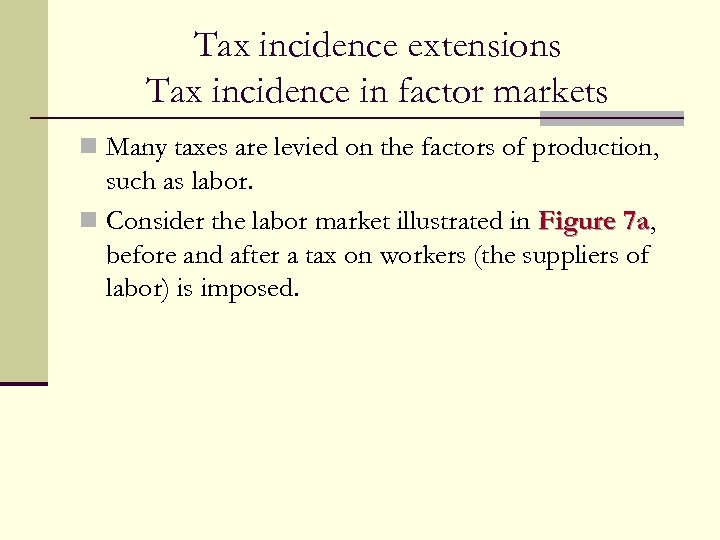 Tax incidence extensions Tax incidence in factor markets n Many taxes are levied on