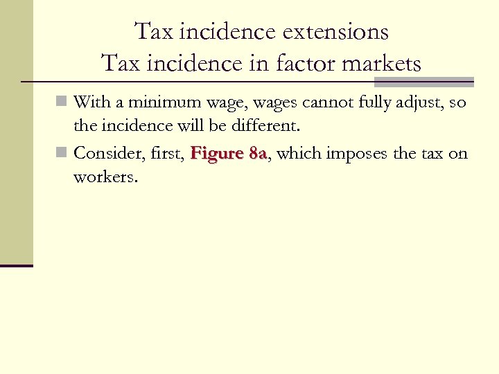 Tax incidence extensions Tax incidence in factor markets n With a minimum wage, wages