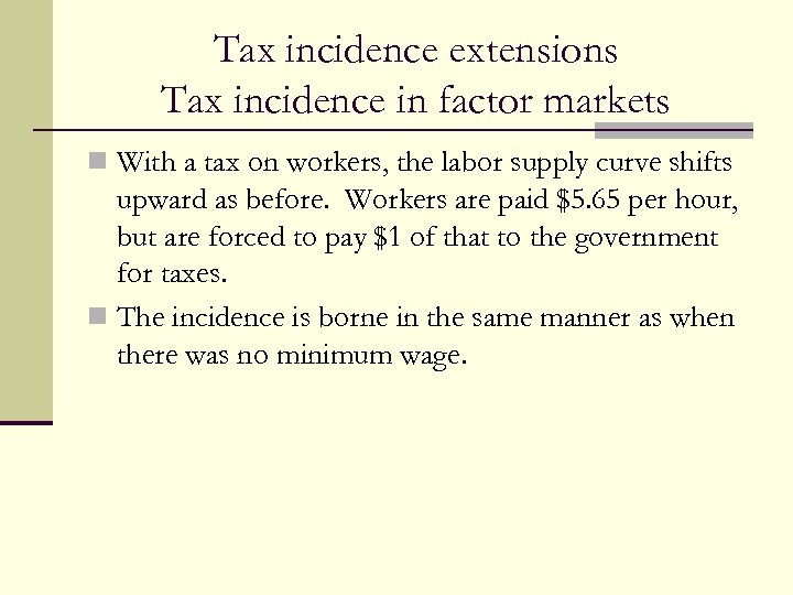 Tax incidence extensions Tax incidence in factor markets n With a tax on workers,