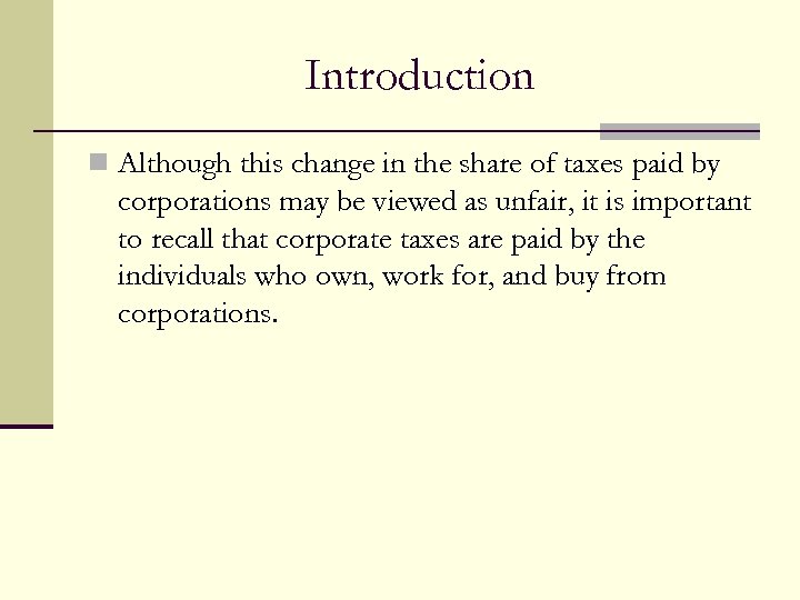 Introduction n Although this change in the share of taxes paid by corporations may