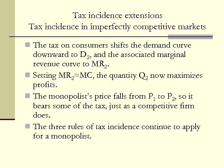 Tax incidence extensions Tax incidence in imperfectly competitive markets n The tax on consumers