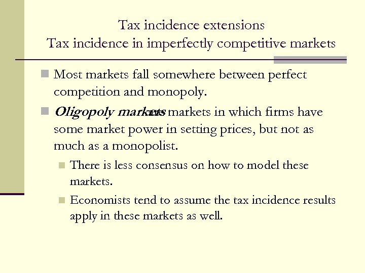 Tax incidence extensions Tax incidence in imperfectly competitive markets n Most markets fall somewhere