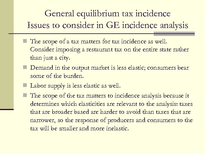 General equilibrium tax incidence Issues to consider in GE incidence analysis n The scope