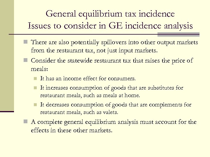 General equilibrium tax incidence Issues to consider in GE incidence analysis n There also