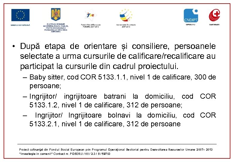 • După etapa de orientare și consiliere, persoanele selectate a urma cursurile de
