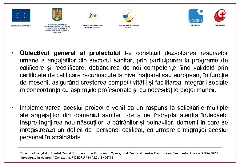  • Obiectivul general al proiectului l-a constituit dezvoltarea resurselor umane a angajaților din