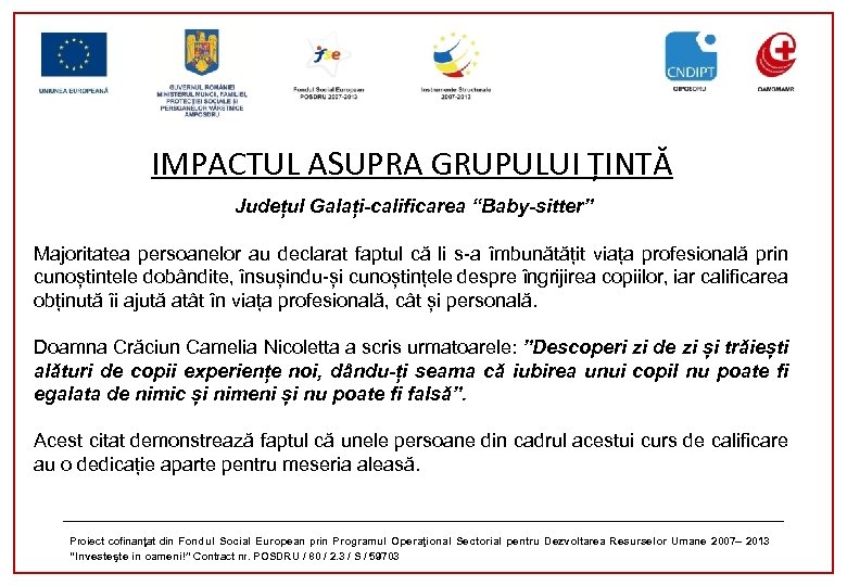 IMPACTUL ASUPRA GRUPULUI ȚINTĂ Județul Galați-calificarea “Baby-sitter” Majoritatea persoanelor au declarat faptul că li