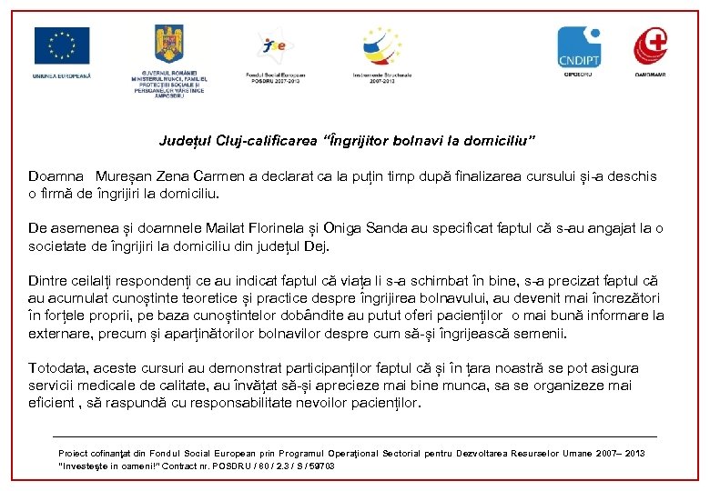 Județul Cluj-calificarea “Îngrijitor bolnavi la domiciliu” Doamna Mureșan Zena Carmen a declarat ca la