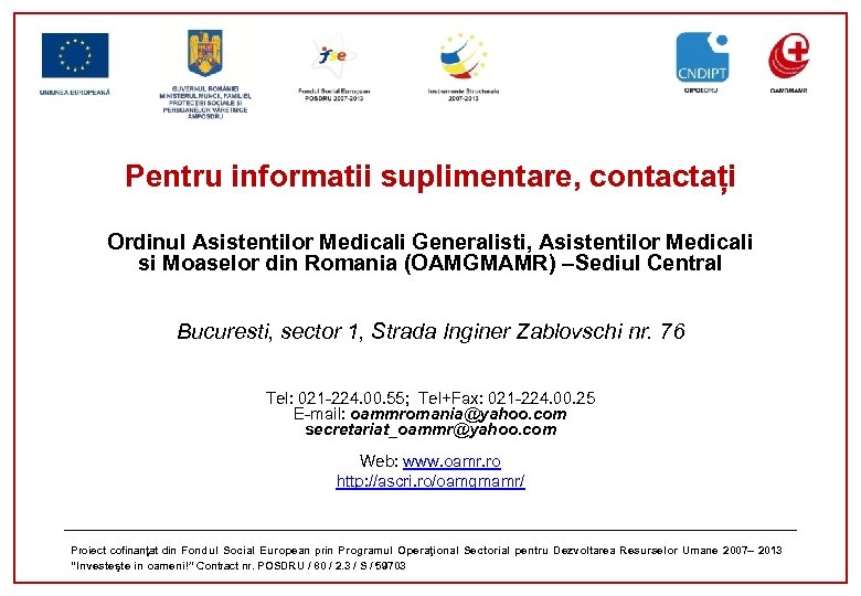 Pentru informatii suplimentare, contactați Ordinul Asistentilor Medicali Generalisti, Asistentilor Medicali si Moaselor din Romania