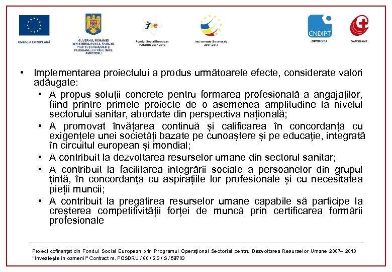  • Implementarea proiectului a produs următoarele efecte, considerate valori adăugate: • A propus