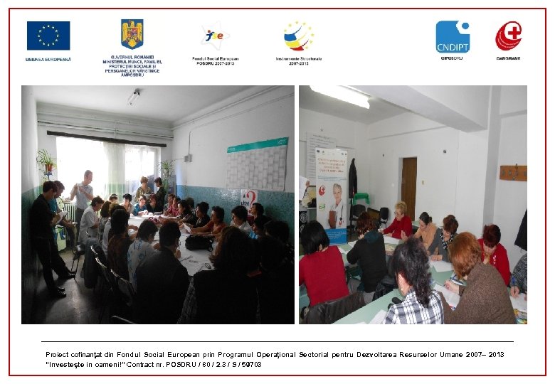 Proiect cofinanţat din Fondul Social European prin Programul Operaţional Sectorial pentru Dezvoltarea Resurselor Umane