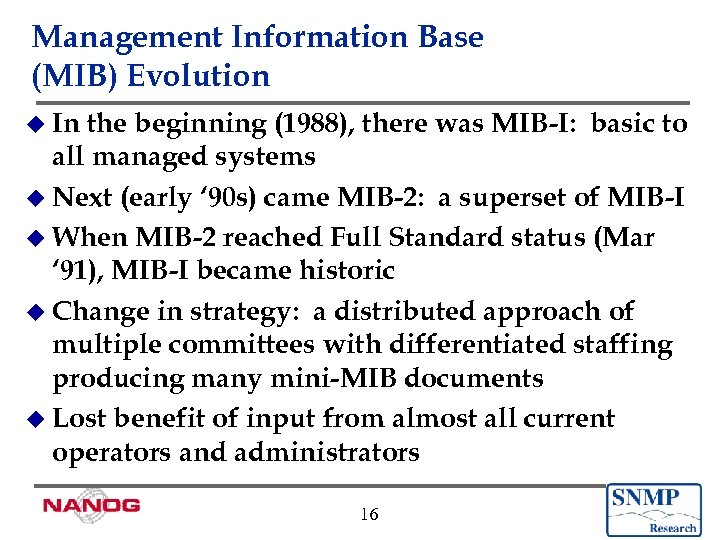 Management Information Base (MIB) Evolution u In the beginning (1988), there was MIB-I: basic