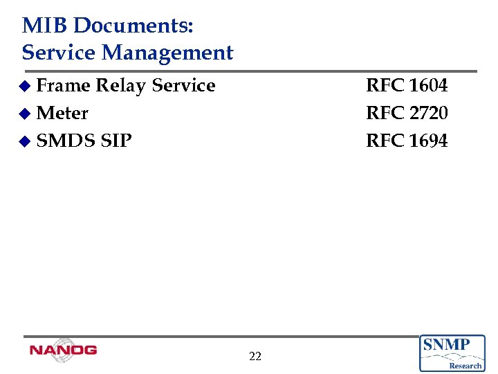 MIB Documents: Service Management u Frame Relay Service RFC 1604 RFC 2720 RFC 1694